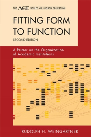 Fitting Form to Function: A Primer on the Organization of Academic Institutions by Rudolph H. Weingartner 9781442211995