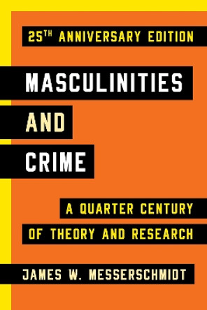 Masculinities and Crime: A Quarter Century of Theory and Research by James W. Messerschmidt 9781442220379