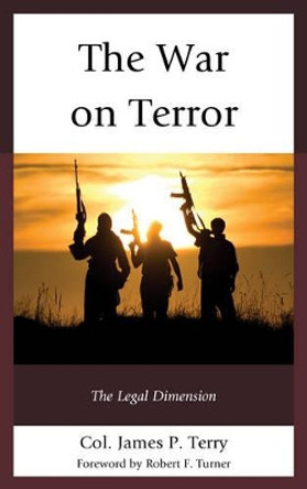 The War on Terror: The Legal Dimension by James P. Terry 9781442222427