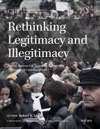 Rethinking Legitimacy and Illegitimacy: A New Approach to Assessing Support and Opposition across Disciplines by Robert D. Lamb 9781442228597