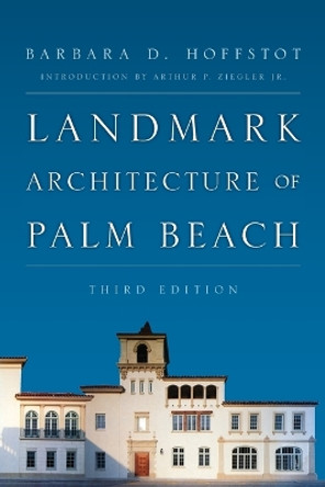 Landmark Architecture of Palm Beach by Barbara D. Hoffstot 9781442237865