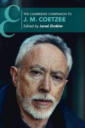 The Cambridge Companion to J. M. Coetzee by Jarad Zimbler