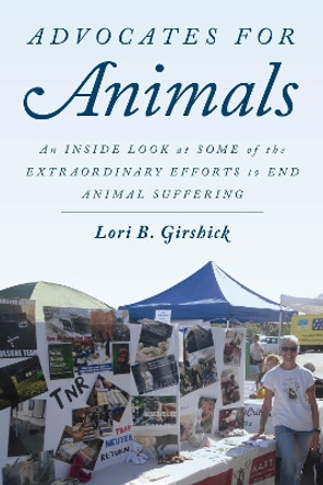 Advocates for Animals: An Inside Look at Some of the Extraordinary Efforts to End Animal Suffering by Lori B. Girshick 9781442253193