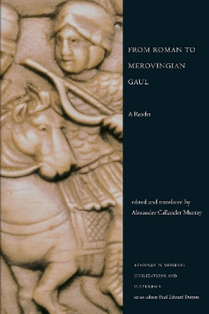 From Roman to Merovingian Gaul: A Reader by Alexander Callander Murray 9781442600959