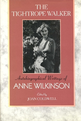 The Tightrope Walker: Autobiographical Writings of Anne Wilkinson by Anne Wilkinson 9781442614925