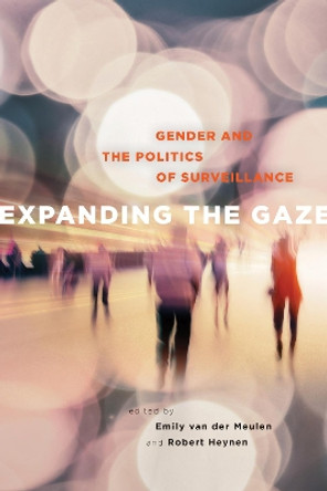 Expanding the Gaze: Gender and the Politics of Surveillance by Emily van der Meulen 9781442628960