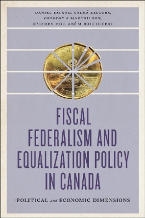 Fiscal Federalism and Equalization Policy in Canada: Political and Economic Dimensions by Daniel Beland 9781442635418