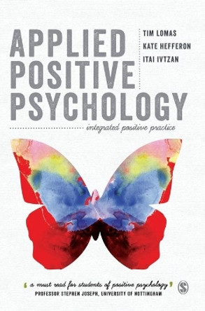 Applied Positive Psychology: Integrated Positive Practice by Tim Lomas 9781446298626