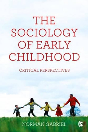 The Sociology of Early Childhood: Critical Perspectives by Norman Gabriel 9781446272985