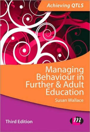 Managing Behaviour in Further and Adult Education by Susan Wallace 9781446273968