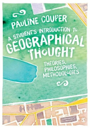 A Student's Introduction to Geographical Thought: Theories, Philosophies, Methodologies by Pauline Couper 9781446282953