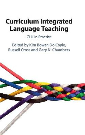 Curriculum Integrated Language Teaching: CLIL in Practice by Kim Bower