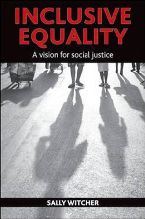 Inclusive Equality: A Vision for Social Justice by Sally Witcher 9781447300038
