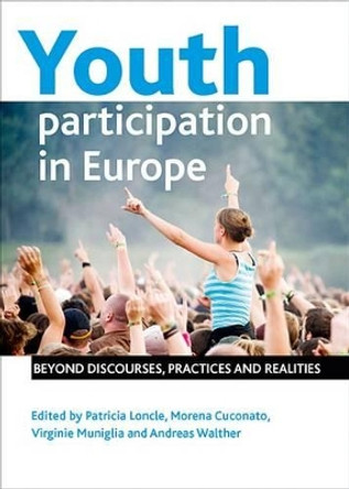 Youth Participation in Europe: Beyond Discourses, Practices and Realities by Patricia Loncle 9781447300182