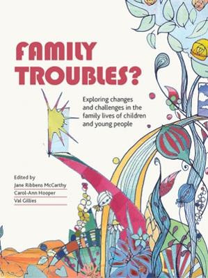 Family Troubles?: Exploring Changes and Challenges in the Family Lives of Children and Young People by Jane Ribbens McCarthy 9781447304432