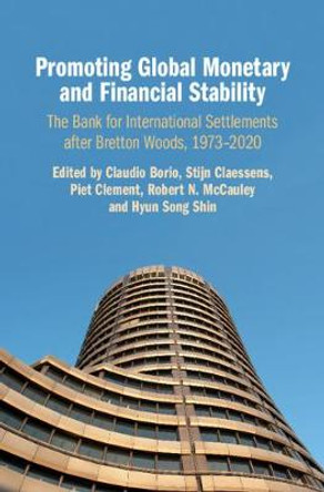 Promoting Global Monetary and Financial Stability: The Bank for International Settlements after Bretton Woods, 1973-2020 by Claudio Borio