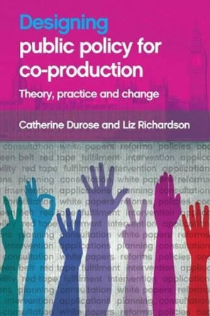 Designing Public Policy for Co-production: Theory, Practice and Change by Catherine Durose 9781447316954