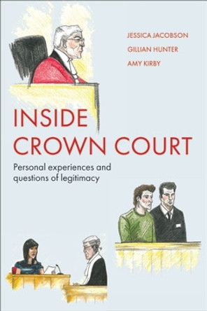 Inside Crown Court: Personal Experiences and Questions of Legitimacy Jessica Jacobson (Institute for Crime & Justice Policy Research (ICPR) and Birkbeck, University of London) 9781447317067