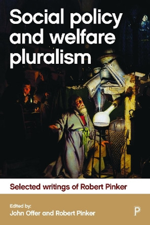 Social Policy and Welfare Pluralism: Selected Writings of Robert Pinker by John Offer 9781447323556