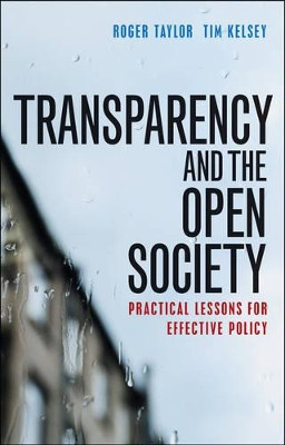 Transparency and the Open Society: Practical Lessons for Effective Policy Roger Taylor 9781447325369