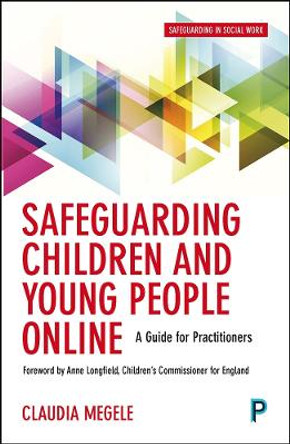 Safeguarding Children and Young People Online: A Guide for Practitioners by Claudia Megele 9781447331827