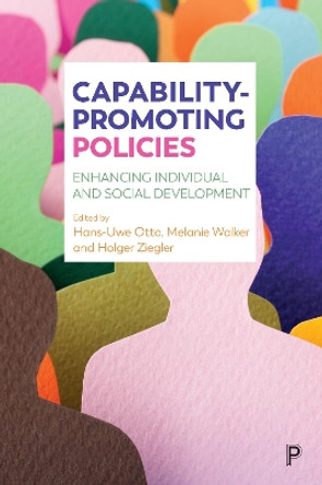 Capability-Promoting Policies: Enhancing Individual and Social Development by Hans-Uwe Otto 9781447334316