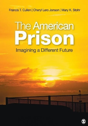 The American Prison: Imagining a Different Future by Francis T. Cullen 9781452241364