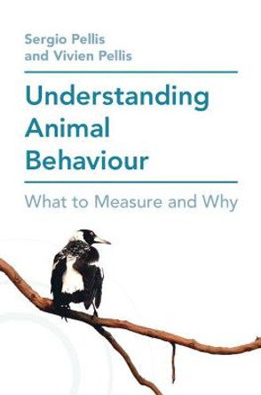 Understanding Animal Behaviour: What to Measure and Why by Sergio Pellis