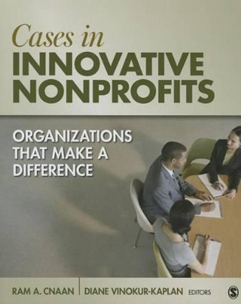 Cases in Innovative Nonprofits: Organizations That Make a Difference by Ram A. Cnaan 9781452277707