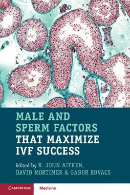 Male and Sperm Factors that Maximize IVF Success by John Aitken