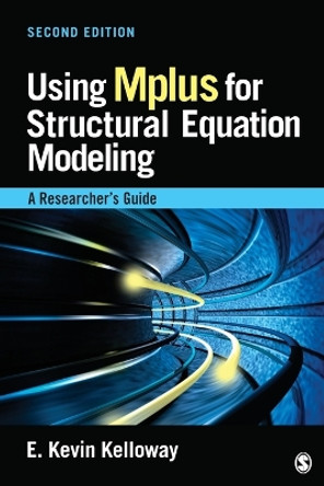 Using Mplus for Structural Equation Modeling: A Researcher's Guide by E. Kevin Kelloway 9781452291475