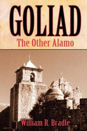 Goliad: The Other Alamo by William Bradle 9781455618415