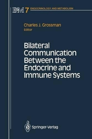 Bilateral Communication Between the Endocrine and Immune Systems by Charles J. Grossman 9781461276081