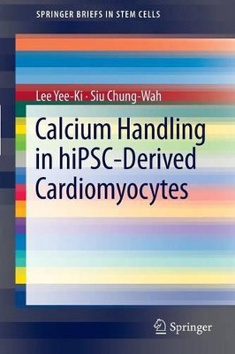 Calcium Handling in hiPSC-Derived Cardiomyocytes by Lee Yee-Ki 9781461440925