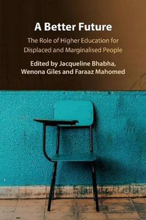 A Better Future: The Role of Higher Education for Displaced and Marginalised People by Jacqueline Bhabha