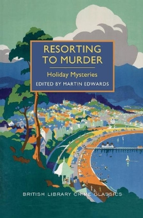 Resorting to Murder: Holiday Mysteries by Chief Scientist Martin Edwards 9781464203756