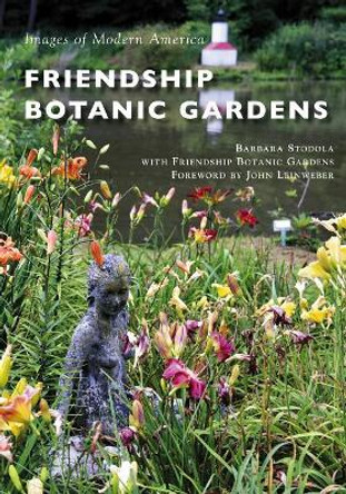 Friendship Botanic Gardens by Barbara Stodola 9781467128384