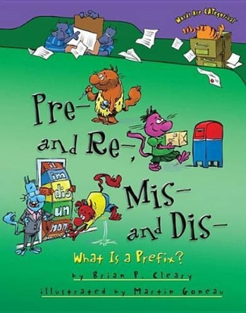 Pre and Re Mis and Dis: What is a Prefix by Brian Cleary 9781467793834