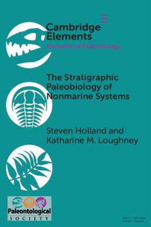 The Stratigraphic Paleobiology of Nonmarine Systems by Steven Holland