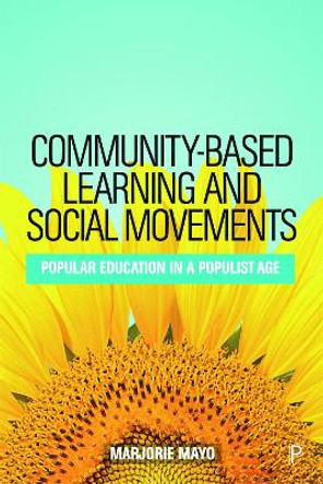 Community-based Learning and Social Movements: Popular Education in a Populist Age by Marjorie Mayo 9781447343257