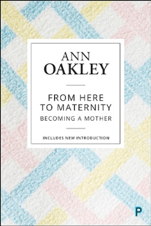 From Here to Maternity: Becoming a Mother by Ann Oakley 9781447349341