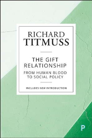 The Gift Relationship: From Human Blood to Social Policy by Richard M Titmuss 9781447349570
