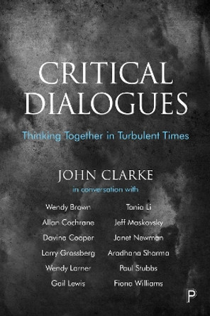 Critical Dialogues: Thinking Together in Turbulent Times by John Clarke 9781447350972