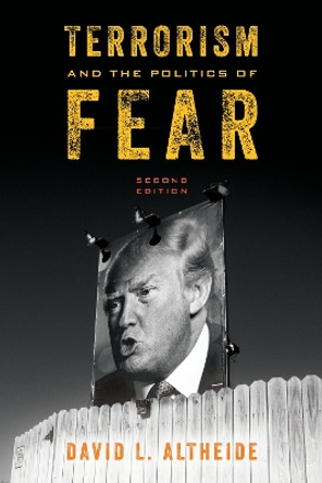 Terrorism and the Politics of Fear by David L. Altheide 9781442274501