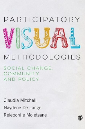 Participatory Visual Methodologies: Social Change, Community and Policy by Claudia Mitchell 9781473947306