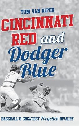 Cincinnati Red and Dodger Blue: Baseball's Greatest Forgotten Rivalry by Tom Van Riper 9781442275386