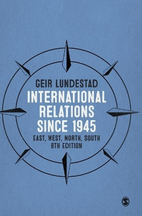 International Relations since 1945: East, West, North, South by Geir Lundestad 9781473973459