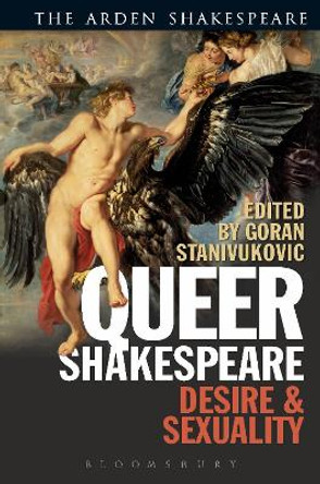 Queer Shakespeare: Desire and Sexuality by Goran Stanivukovic 9781474295246