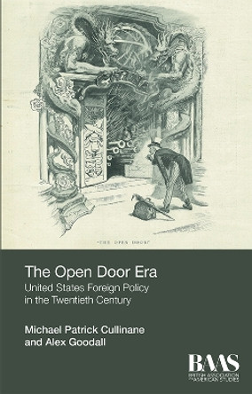 The Open Door Era: United States Foreign Policy in the Twentieth Century: 2017 by Michael Patrick Cullinane 9781474401302