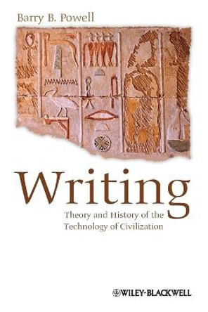 Writing - Theory and History of the Technology of Civilization by Barry B. Powell